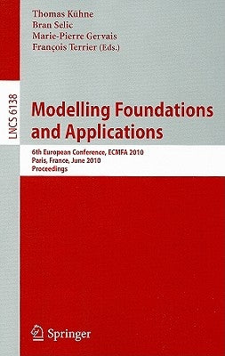 Modelling Foundations and Applications: 6th European Conference, ECMFA 2010 Paris, France, June 15-18, 2010 Proceedings by Kühne, Thomas