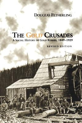 Heritage: A Social History of Gold Rushes, 1849-1929 by Fetherling, Douglas