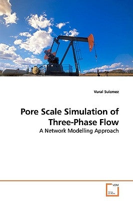 Pore Scale Simulation of Three-Phase Flow by Suicmez, Vural