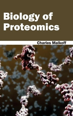 Biology of Proteomics by Malkoff, Charles