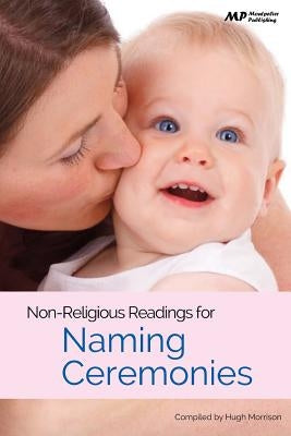 Non Religious Readings for Naming Ceremonies by Morrison, Hugh