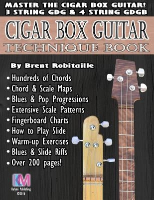 Cigar Box Guitar - Technique Book: Cigar Box Guitar Encyclopedia by Robitaille, Brent C.