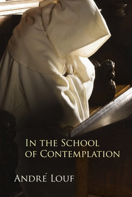 In the School of Contemplation: Volume 48 by Louf, Andre