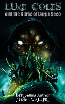 Luke Coles and the Curse of Corpo Seco by Walker, Josh