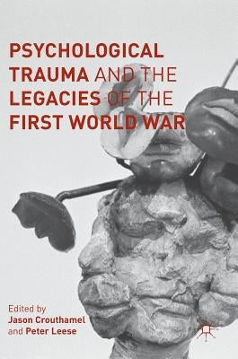 Psychological Trauma and the Legacies of the First World War by Crouthamel, Jason