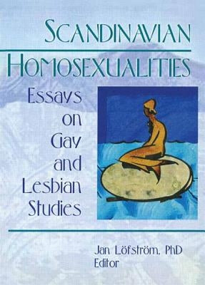 Scandinavian Homosexualities: Essays on Gay and Lesbian Studies by Leofstreom, Jan