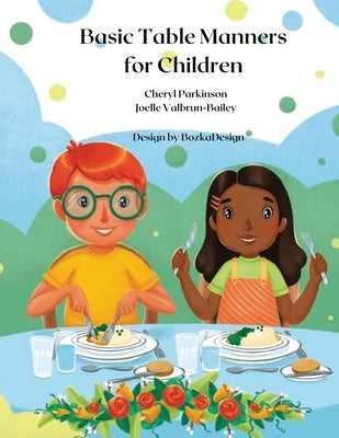 Basic Table Manners For Children by Valbrun-Bailey, Joelle