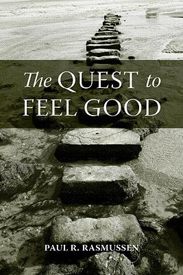 The Quest to Feel Good by Rasmussen, Paul R.