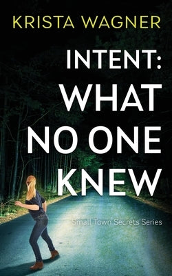 Intent: What No One Knew: A Mystery Suspense (Book #4) by Wagner, Krista