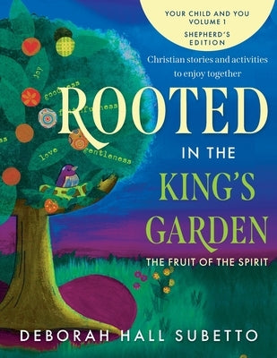 Rooted in the King's Garden Shepherd's Edition: The Fruit of the Spirit by Subetto, Deborah Hall