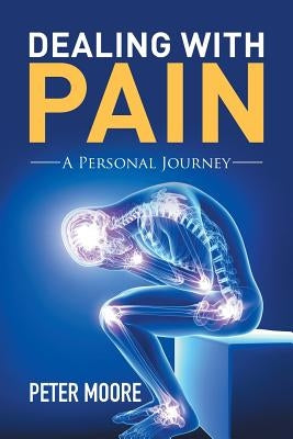 Dealing with Pain: A Personal Journey by Moore, Peter