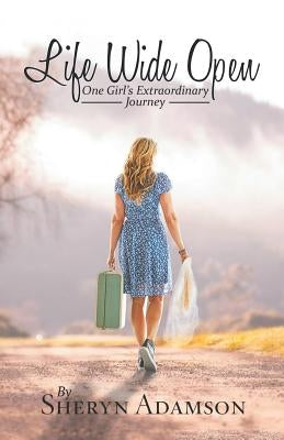 Life Wide Open: One Girl'S Extraordinary Journey by Adamson, Sheryn