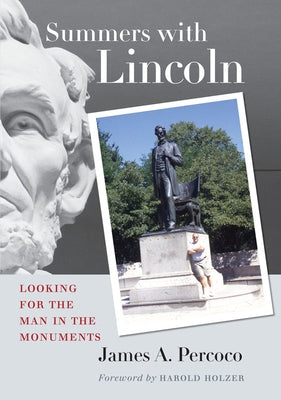 Summers with Lincoln: Looking for the Man in the Monuments by Percoco, James A.