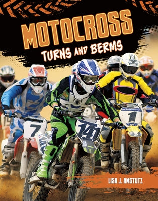 Motocross: Turns and Berms by Amstutz, Lisa
