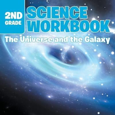 2nd Grade Science Workbook The Universe and the Galaxy by Baby Professor