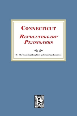 Connecticut Revolutionary Pensioners by Dar, Connecticut Society