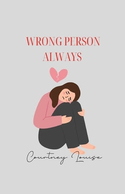 Wrong Person Always by Louise, Courtney