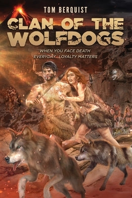 Clan of the Wolfdogs: When You Face Death Everyday...Loyalty Matters by Berquist, Tom
