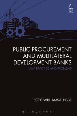 Public Procurement and Multilateral Development Banks: Law, Practice and Problems by Williams-Elegbe, Sope