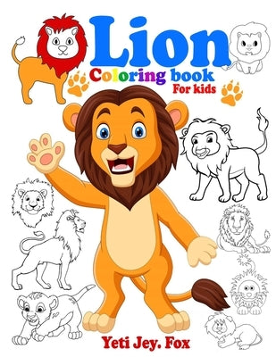 Lion coloring book for kids: Little and Big Kids Lion Coloring Book for 3-5-6-7-8-9-10-11-12 Years Old Kids by Fox, Yeti Jey