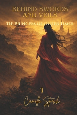 Behind Swords And Veils: the Princess of Outer Times by Storch, Camille