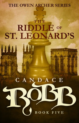The Riddle of St. Leonard's: The Owen Archer Series - Book Five by Robb, Candace