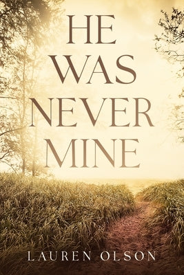He Was Never Mine by Olson, Lauren