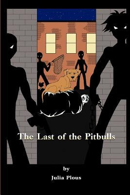 The Last of the Pitbulls by Plous, Julia
