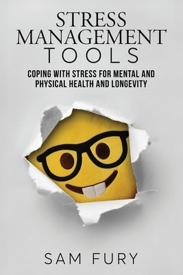 Stress Management Tools: Coping with stress for mental and physical health and longevity by Fury, Sam