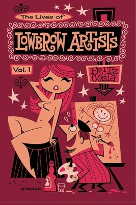 The Lives of Lowbrow Artists: Volume 1 by Williams, Josephine S.