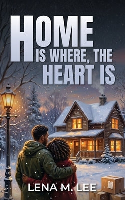 Home Is Where the Heart Is by Lee, Lena M.