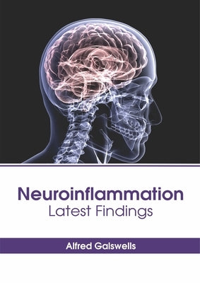 Neuroinflammation: Latest Findings by Galswells, Alfred