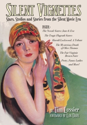 Silent Vignettes: Stars, Studios and Stories from the Silent Movie Era by Lussier, Tim