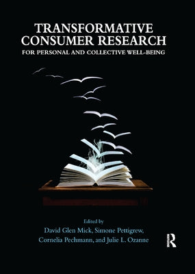 Transformative Consumer Research for Personal and Collective Well-Being by Mick, David Glen