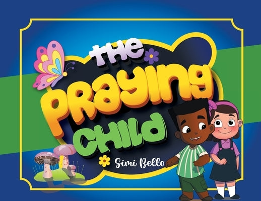 The Praying Child: Every Child Is Unique and Special by Bello, Simi