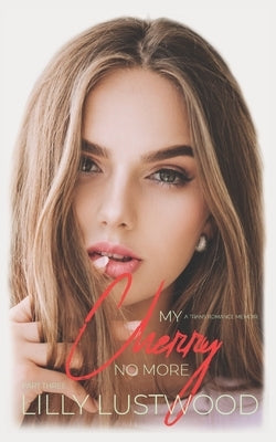 My Cherry No More - Part Three: a Transgender Romance Memoir by Lustwood, Lilly