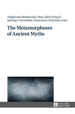 The Metamorphoses of Ancient Myths by Budzowska, Malgorzata