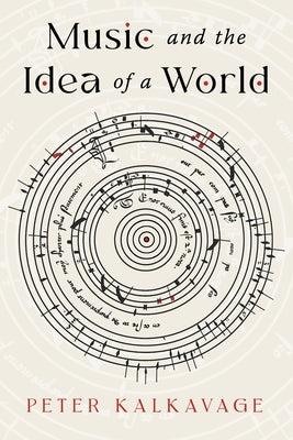 Music and the Idea of a World by Kalkavage, Peter