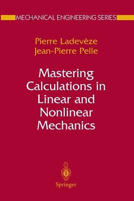 Mastering Calculations in Linear and Nonlinear Mechanics by Ladevèze, Pierre