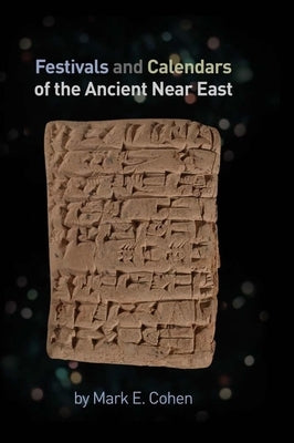 Festivals and Calendars of the Ancient Near East by Cohen, Mark E.