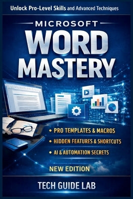 Microsoft Word Mastery: From Beginner to Pro in 7 Days Practical Skills to Boost Productivity by Lab, Tech Guide