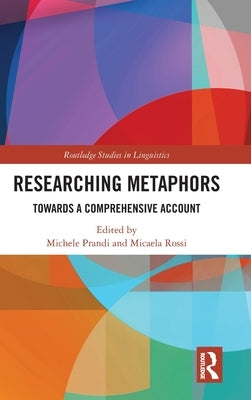 Researching Metaphors: Towards a Comprehensive Account by Prandi, Michele