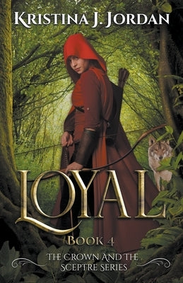 Loyal - A Fairy Tale Retelling of Red Riding Hood by Jordan, Kristina J.