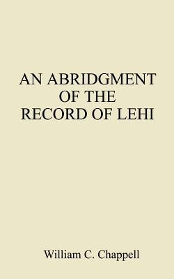 An Abridgment of the Record of Lehi by Chappell, William C.
