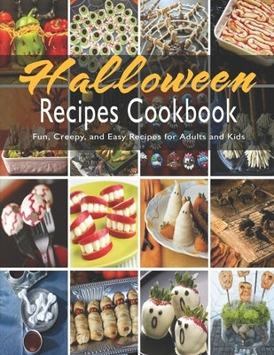 Halloween Recipes Cookbook: Fun, Creepy, and Easy Recipes for Adults and Kids by Rosen, Shirley