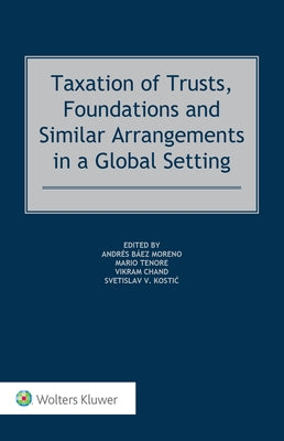 Taxation of Trusts, Foundations and Similar Arrangements in a Global Setting by Moreno, Andrés Báez