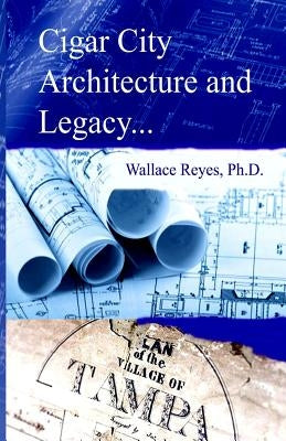 Cigar City Architecture and Legacy by Reyes, Wallace