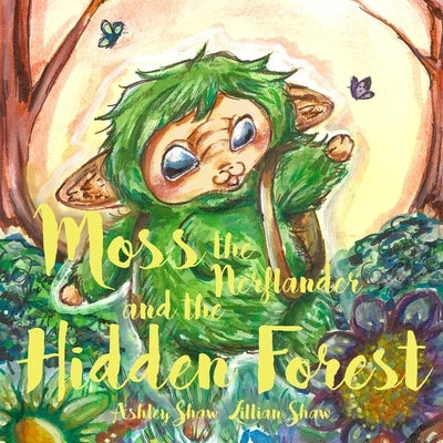 Moss the Nerflander and the Hidden Forest by Shaw, Lillian