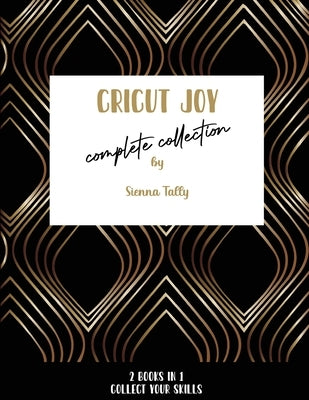 Cricut Joy Complete Collection: Collect Your Skills! by Tally, Sienna