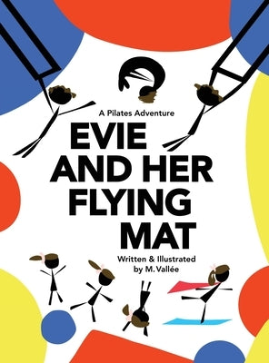 Evie and Her Flying Mat: A Pilates Adventure by Vallée, M.